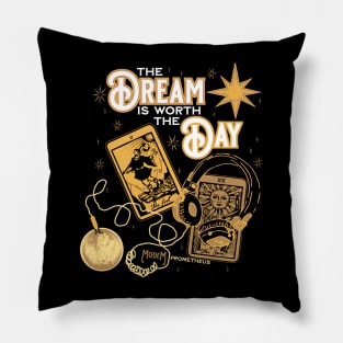 The Dream is Worth The Day Pillow