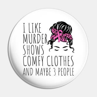 I Like Murder Shows Comfy Clothes And maybe 3 People Pin