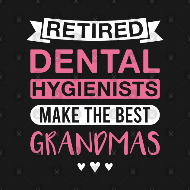 Retired Dental Hygienists Make the Best Grandmas - Funny Dental Hygienist Grandmother by FOZClothing