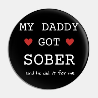 My Daddy Got Sober And He Did It For Me Pin