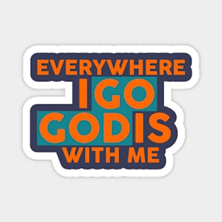 Everywhere I Go God Is With Me Magnet