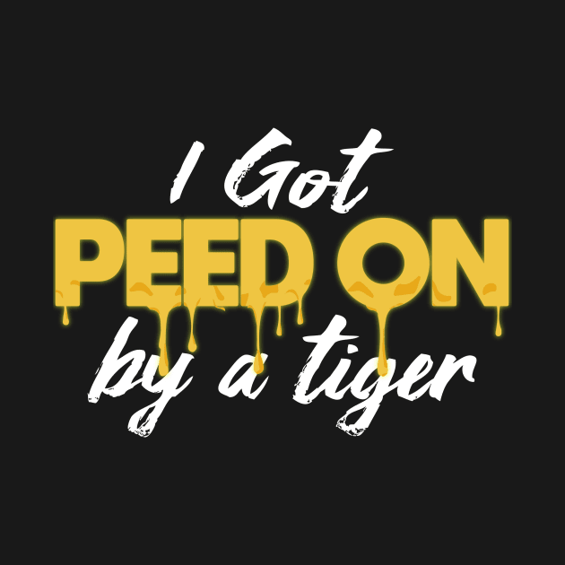 Peed On By A Tiger by Mercado Graphic Design