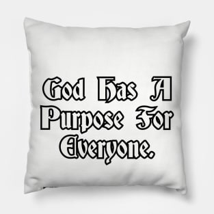 God has a purpose for everyone... Pillow