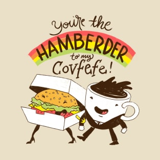 You're The Hamberder To My Covfefe T-Shirt