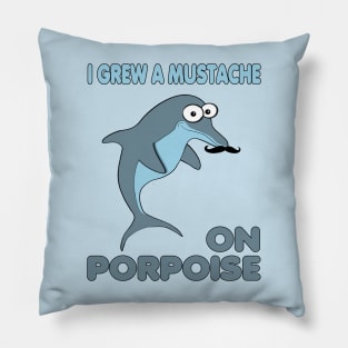 Funny Dolphin Grew a Mustache on Porpoise Pillow