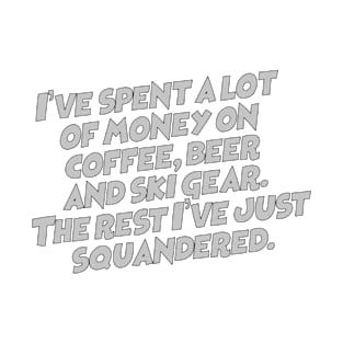 Squandered Money T-Shirt