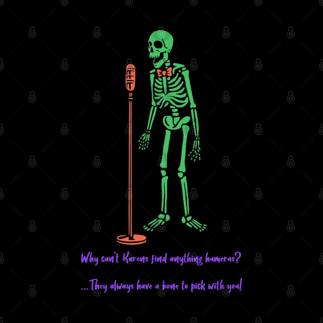 “Why Can’t Karen’s Find Anything Humerus?” Skeleton Stand-Up Comedian by Tickle Shark Designs