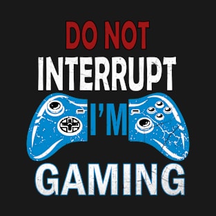 Don't interrupt i'm gaming T-Shirt