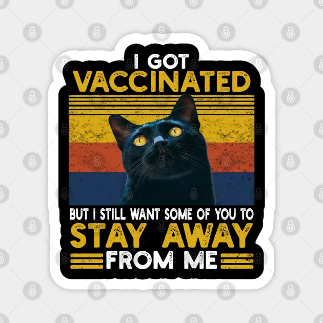 I Got Vaccinated But I Still Want Some Of You To Stay Cat Magnet by Hussein@Hussein