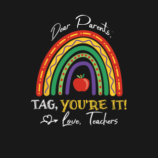 Dear Parents Tag You're It Love Teacher Rainbow T-Shirt