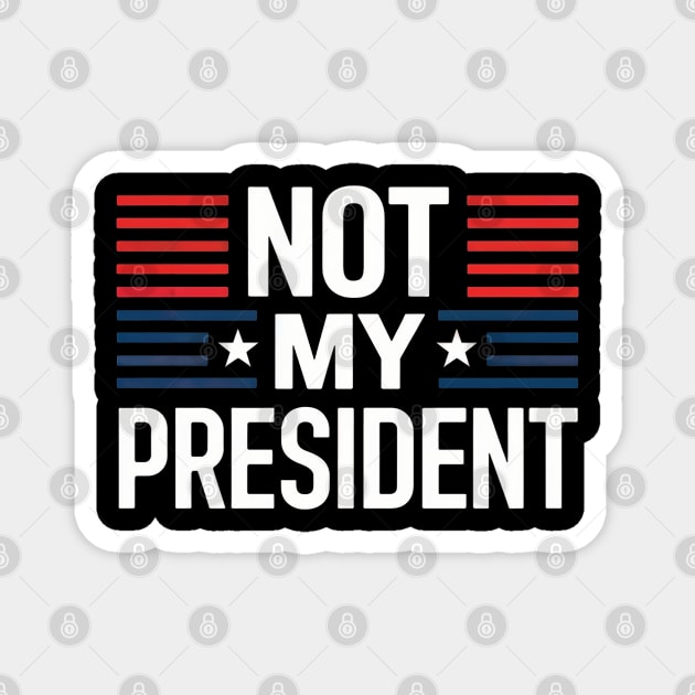 Not My President Magnet by UrbanLifeApparel