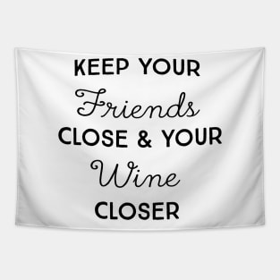 Keep friends close wine closer Tapestry