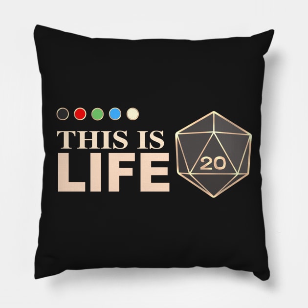 This Is Life (D20 Mana Colors) Pillow by Ahundredatlas