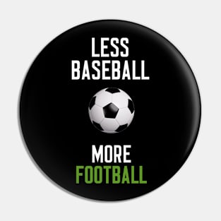 Less Baseball More Football Pin