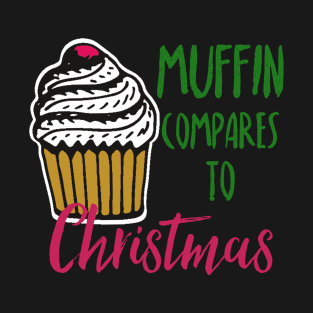 Muffin compares to Christmas, Funny Christmas pun T-Shirt