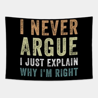 I Never Argue I Just Explain Why I'm Right Funny Saying Tapestry