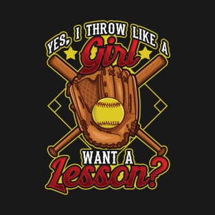 Yes I Throw Like a Girl Want a Lesson? Softball T-Shirt