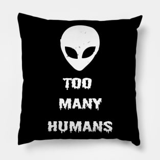 Too Many Humans Alien UFO Horror Sci Fi Creepy Spooky Halloween Gothic Grunge Punk Pillow