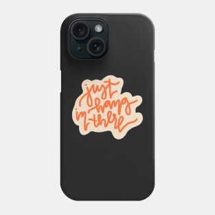 "just hang in there" cute motivational quote Phone Case