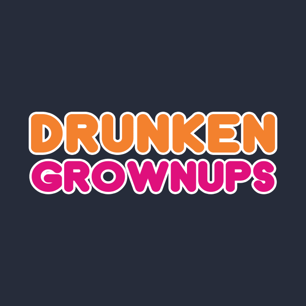 Drunkin Grownups Funny Drunken Drinking Shirt by dumbshirts