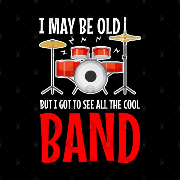 I May Be Old But I Got To See All The Cool Bands by Rosemat