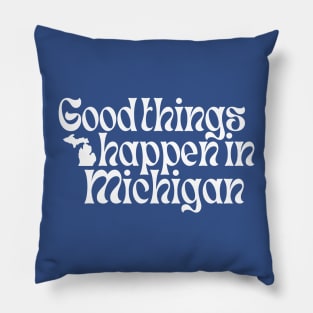 Good Things Happen In Michigan Pillow