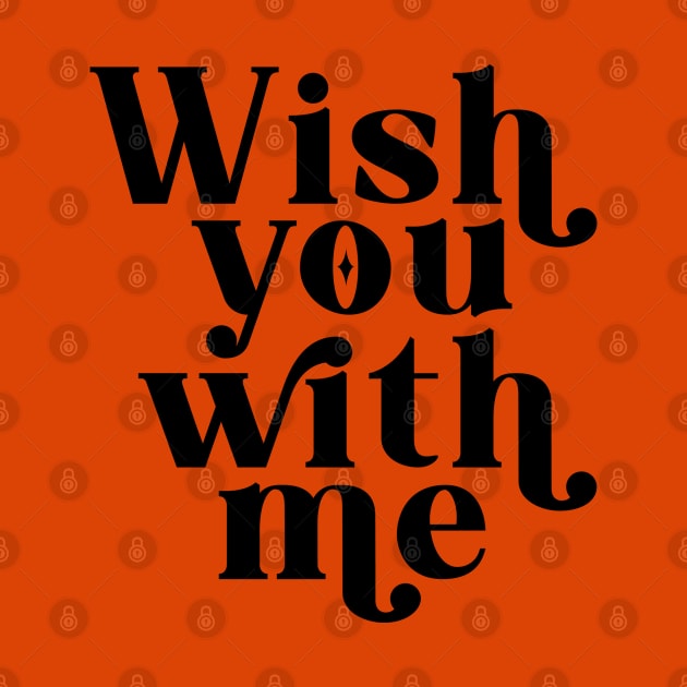 Wish you with me - Black by cariespositodesign