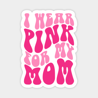 I wear pink for my mom Magnet