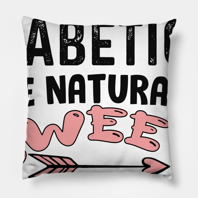 Diabetics are naturally sweet T-Shirt | Funny diabetes Pillow by Get Yours