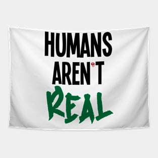 Humans Aren't Real Tapestry