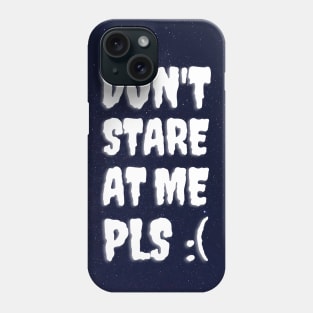 Don't Stare At Me Pls :( Phone Case