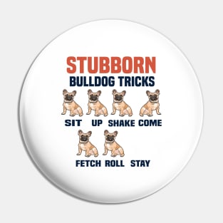 Stubborn bulldog tricks funny dog lovers gift Pin