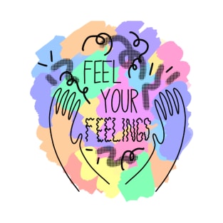 Feel your feelings T-Shirt