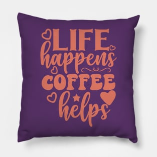 Life happens coffee helps Pillow