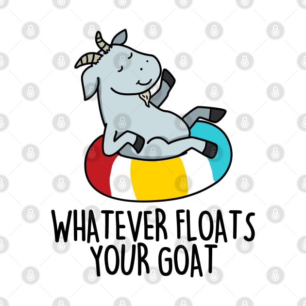 Whatever Floats Your Goat Cute Goat Pun by punnybone