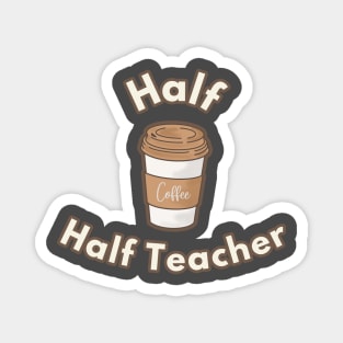 Half Coffee Half Teacher Magnet