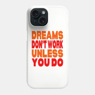 Dreams don't work unless you do Phone Case