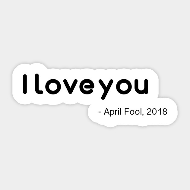 April Fools I Love You April Fools Day Sticker Teepublic