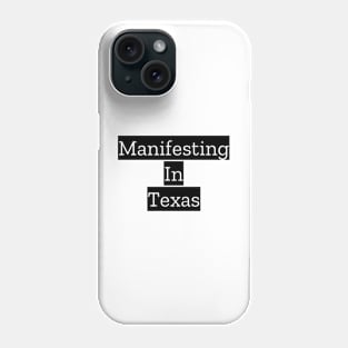 Manifesting In Texas Phone Case