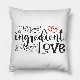 The Key Ingredient is Always Love Valentine Quote Pillow