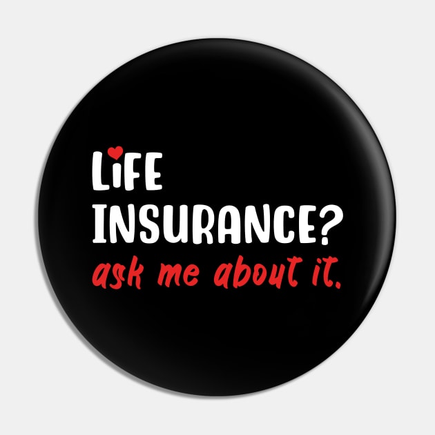 Life Insurance Ask Me About It Pin by maxcode