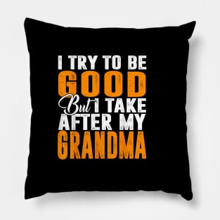 I try to be good but i take after my grandma Pillow