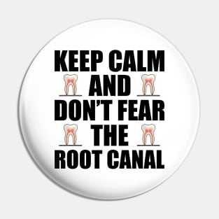 Dentist - Keep Calm and don't fear the root canal Pin