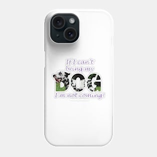 If I can't bring my dog I'm not coming - Dalmatian oil painting word art Phone Case