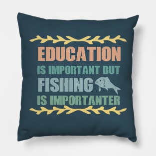 Education Is Important But Fishing Is Importanter Pillow