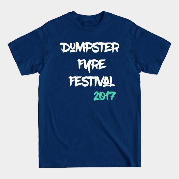 Dumpster Fyre Festival - Parody - T-Shirt