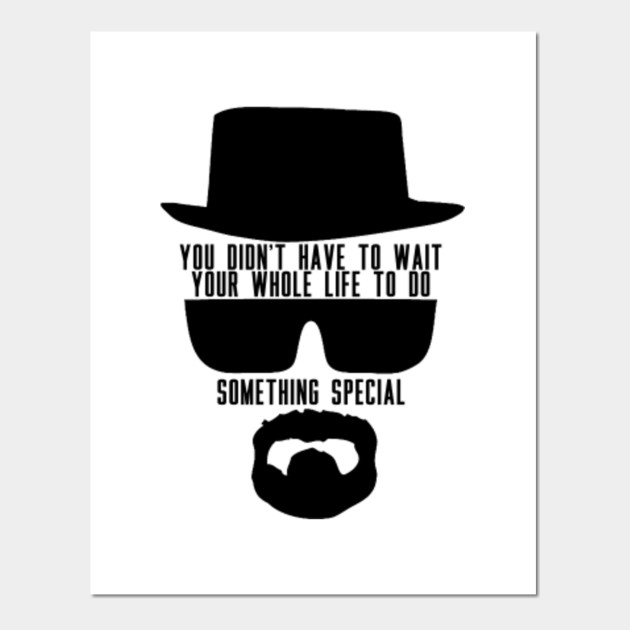 Walter White Quotes Breaking Bad Quotes Posters And Art Prints Teepublic Au