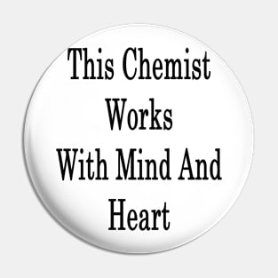 This Chemist Works With Mind And Heart Pin