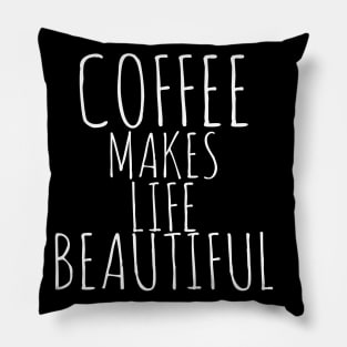 Coffee Makes Life Beautiful Pillow