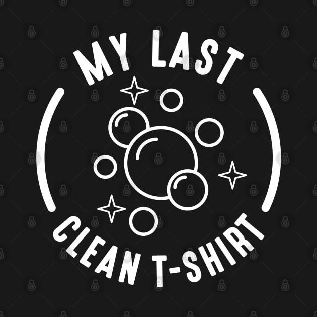 My Last Clean T-Shirt by LuckyFoxDesigns